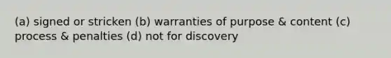 (a) signed or stricken (b) warranties of purpose & content (c) process & penalties (d) not for discovery