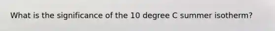 What is the significance of the 10 degree C summer isotherm?