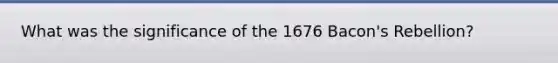 What was the significance of the 1676 Bacon's Rebellion?