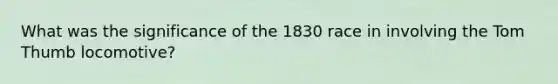 What was the significance of the 1830 race in involving the Tom Thumb locomotive?