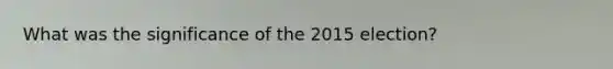 What was the significance of the 2015 election?