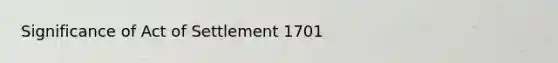 Significance of Act of Settlement 1701