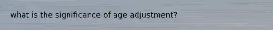 what is the significance of age adjustment?