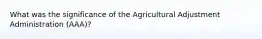 What was the significance of the Agricultural Adjustment Administration (AAA)?