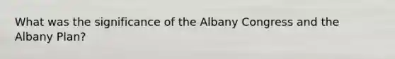 What was the significance of the Albany Congress and the Albany Plan?