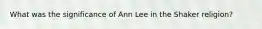 What was the significance of Ann Lee in the Shaker religion?