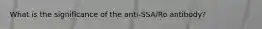 What is the significance of the anti-SSA/Ro antibody?