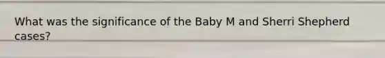 What was the significance of the Baby M and Sherri Shepherd cases?