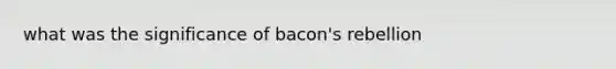 what was the significance of bacon's rebellion