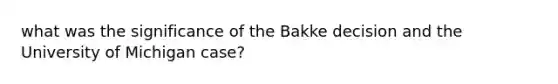 what was the significance of the Bakke decision and the University of Michigan case?