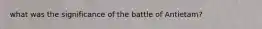 what was the significance of the battle of Antietam?