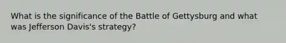 What is the significance of the Battle of Gettysburg and what was Jefferson Davis's strategy?