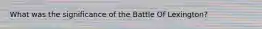 What was the significance of the Battle Of Lexington?