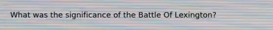 What was the significance of the Battle Of Lexington?