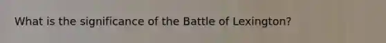 What is the significance of the Battle of Lexington?