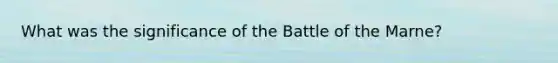 What was the significance of the Battle of the Marne?