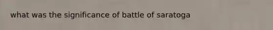 what was the significance of battle of saratoga