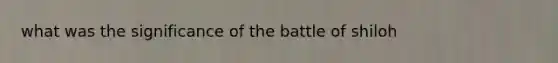 what was the significance of the battle of shiloh