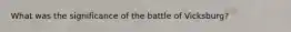 What was the significance of the battle of Vicksburg?