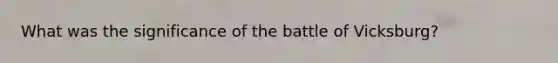 What was the significance of the battle of Vicksburg?