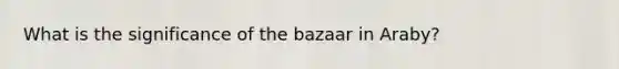 What is the significance of the bazaar in Araby?