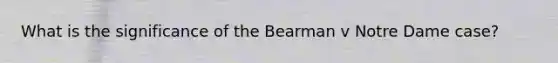 What is the significance of the Bearman v Notre Dame case?