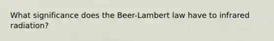 What significance does the Beer-Lambert law have to infrared radiation?