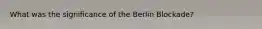 What was the significance of the Berlin Blockade?