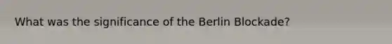 What was the significance of the Berlin Blockade?