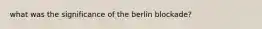 what was the significance of the berlin blockade?