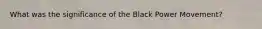 What was the significance of the Black Power Movement?