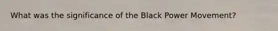 What was the significance of the Black Power Movement?