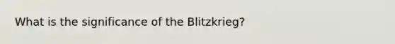 What is the significance of the Blitzkrieg?