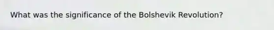 What was the significance of the Bolshevik Revolution?