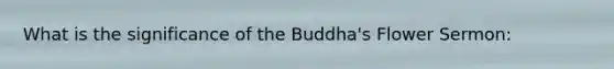 What is the significance of the Buddha's Flower Sermon: