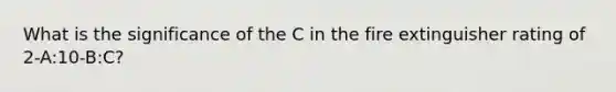 What is the significance of the C in the fire extinguisher rating of 2-A:10-B:C?