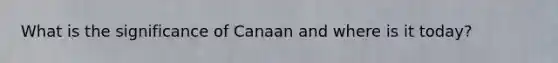 What is the significance of Canaan and where is it today?