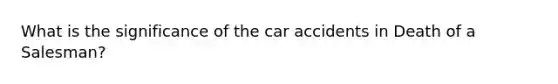 What is the significance of the car accidents in Death of a Salesman?