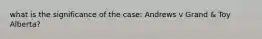 what is the significance of the case: Andrews v Grand & Toy Alberta?