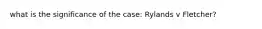 what is the significance of the case: Rylands v Fletcher?