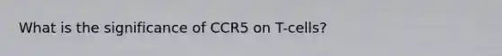 What is the significance of CCR5 on T-cells?