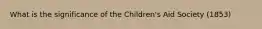 What is the significance of the Children's Aid Society (1853)