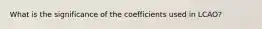 What is the significance of the coefficients used in LCAO?