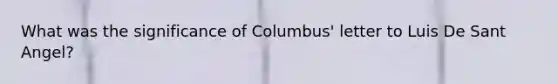 What was the significance of Columbus' letter to Luis De Sant Angel?