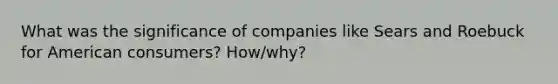 What was the significance of companies like Sears and Roebuck for American consumers? How/why?