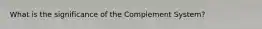 What is the significance of the Complement System?