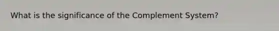 What is the significance of the Complement System?