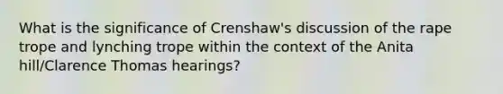 What is the significance of Crenshaw's discussion of the rape trope and lynching trope within the context of the Anita hill/Clarence Thomas hearings?