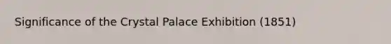 Significance of the Crystal Palace Exhibition (1851)