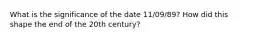 What is the significance of the date 11/09/89? How did this shape the end of the 20th century?